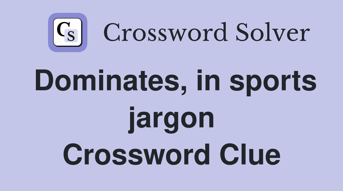 Dominates, in sports jargon Crossword Clue