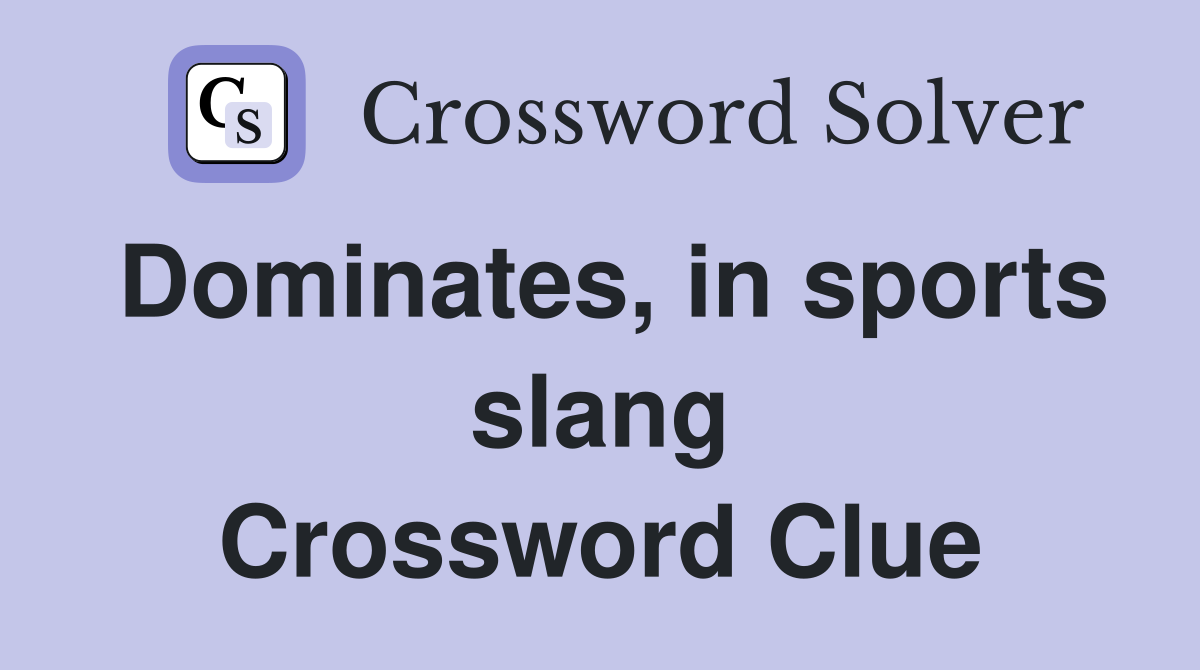 Dominates, in sports slang Crossword Clue