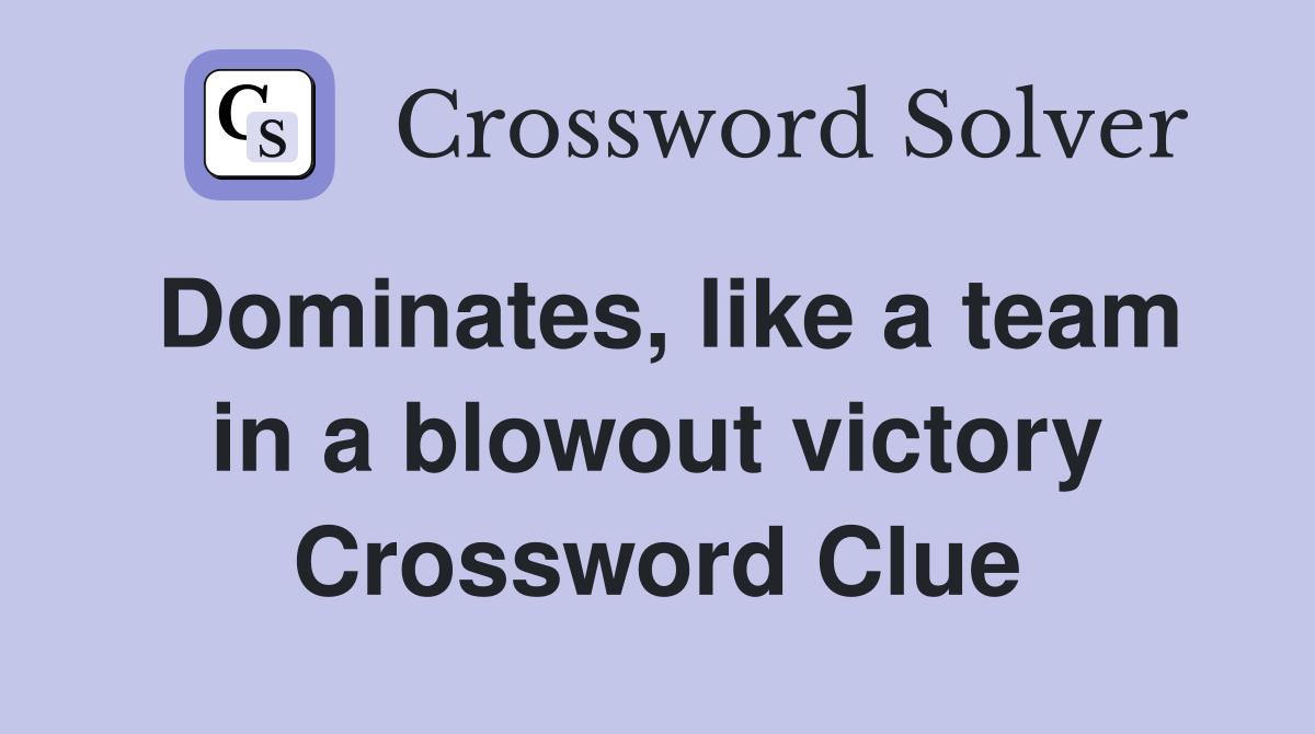 Dominates, like a team in a blowout victory Crossword Clue