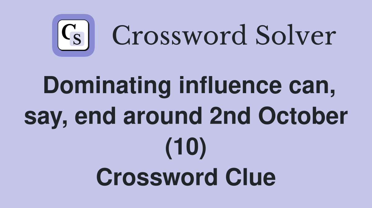 Dominating influence can, say, end around 2nd October (10) Crossword Clue