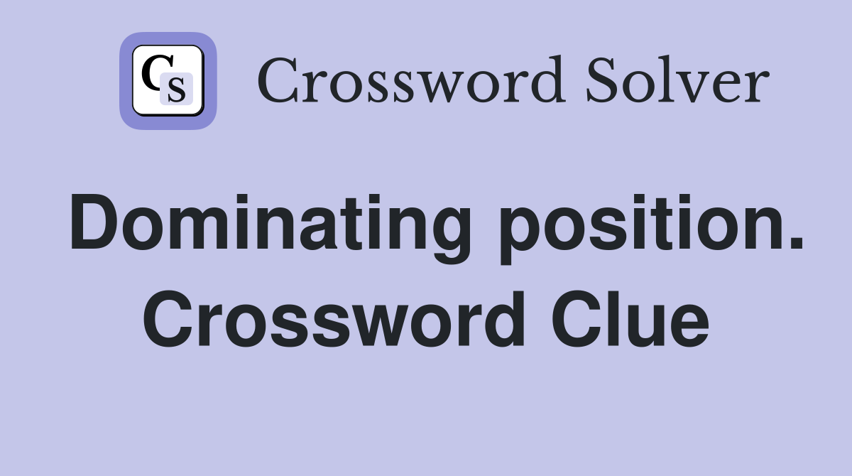 Dominating position. Crossword Clue