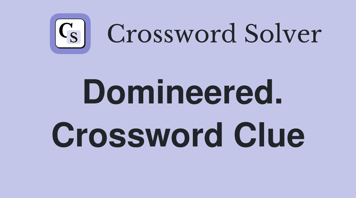 Domineered. Crossword Clue