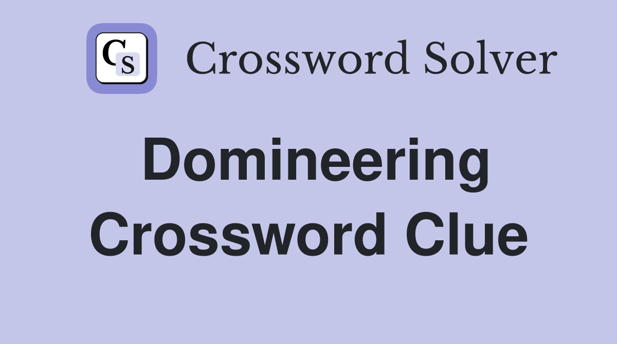 Domineering Crossword Clue