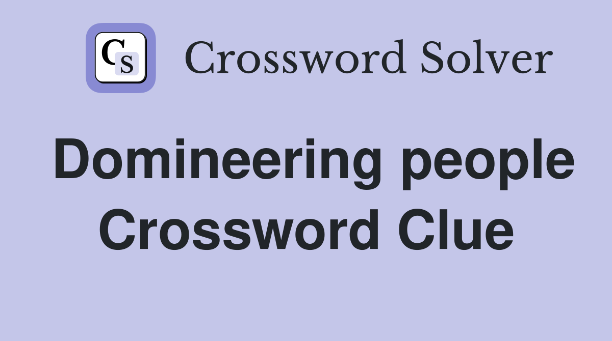 Domineering people Crossword Clue