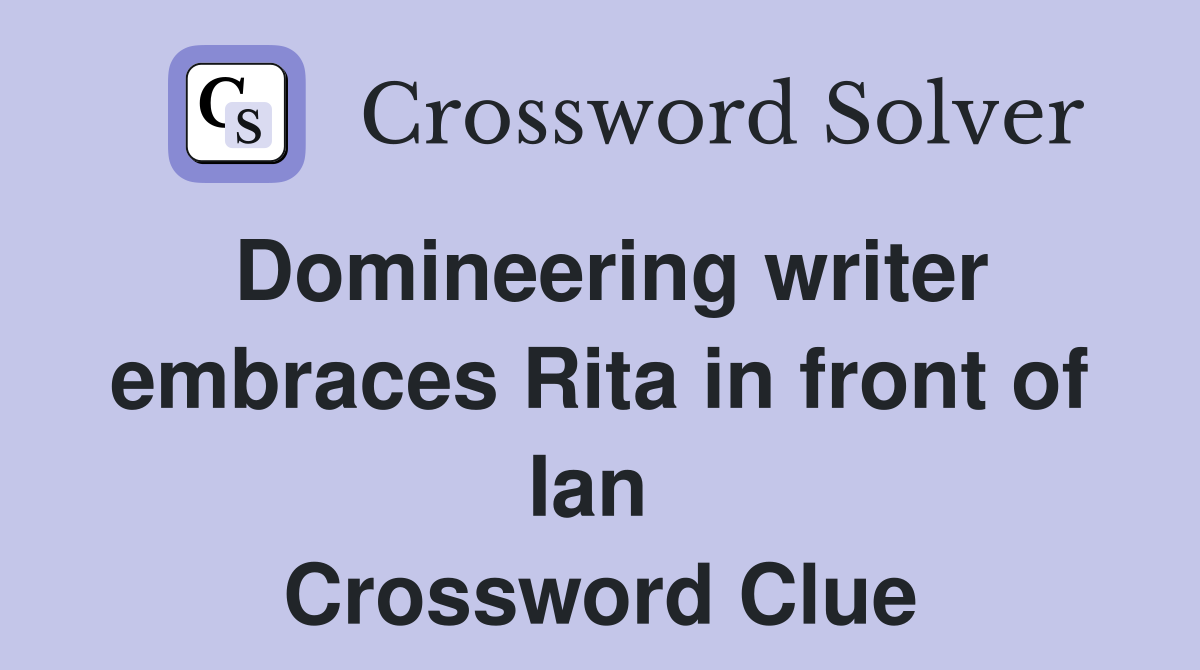 Domineering writer embraces Rita in front of Ian  Crossword Clue