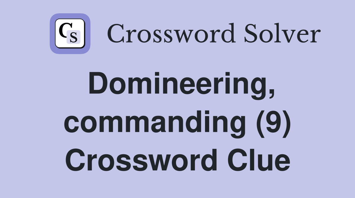 Domineering, commanding (9) Crossword Clue