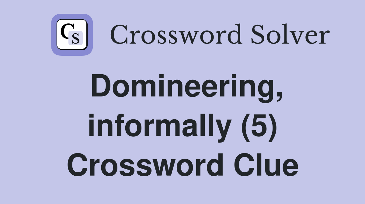 Domineering, informally (5) Crossword Clue
