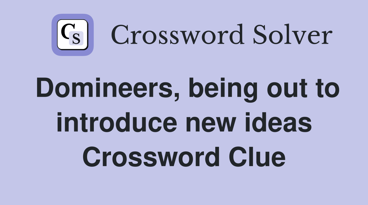 Domineers, being out to introduce new ideas Crossword Clue