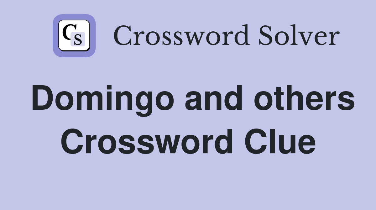 Domingo and others Crossword Clue