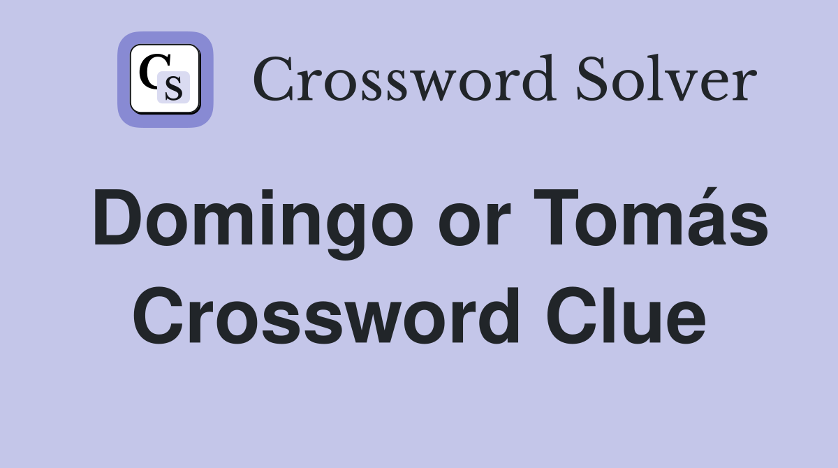Domingo or Tomás Crossword Clue