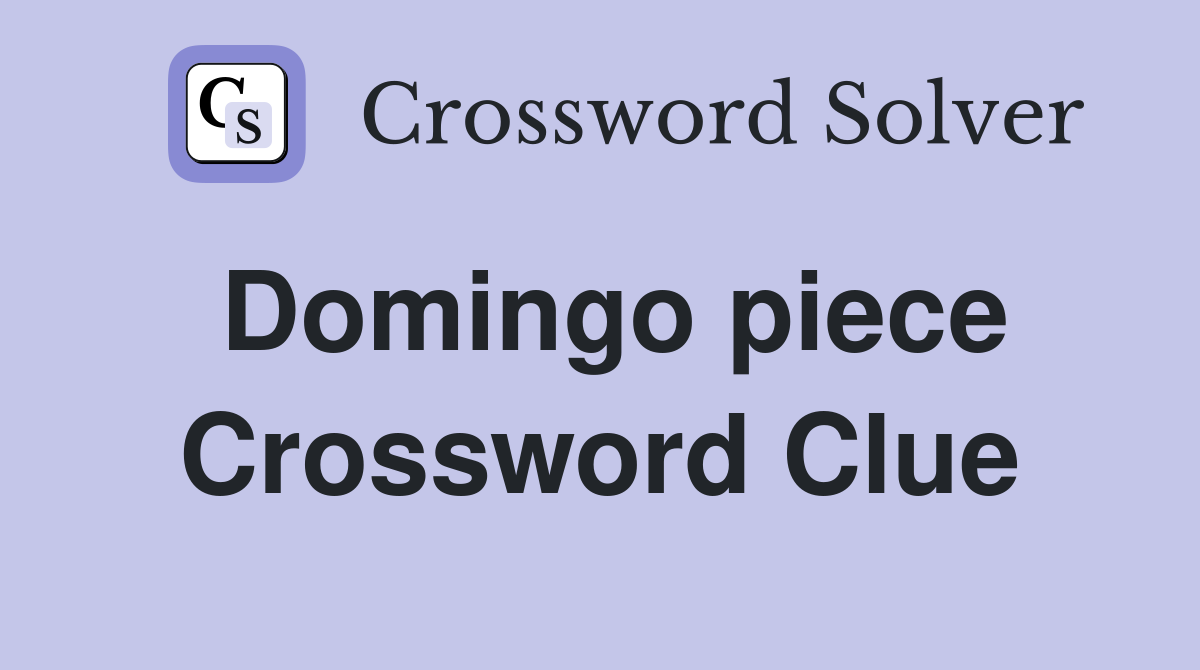 Domingo piece Crossword Clue