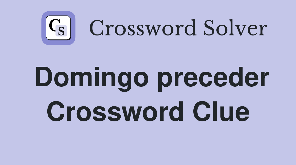 Domingo preceder Crossword Clue