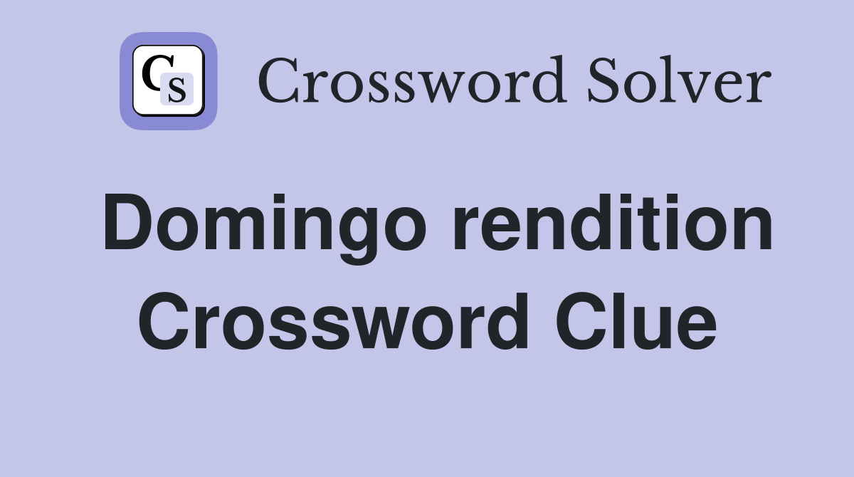 Domingo rendition Crossword Clue