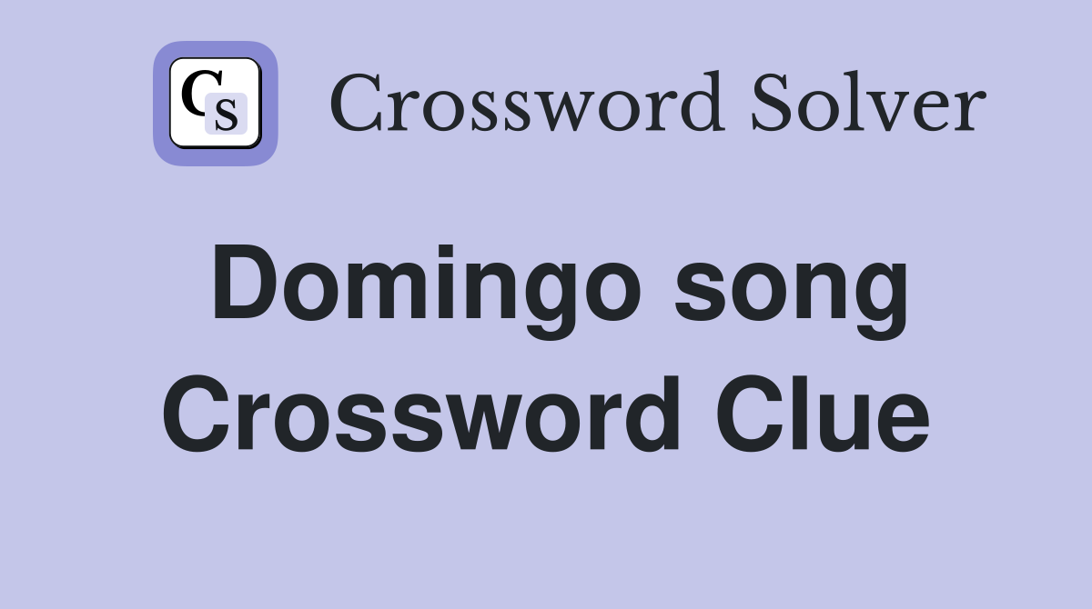 Domingo song Crossword Clue