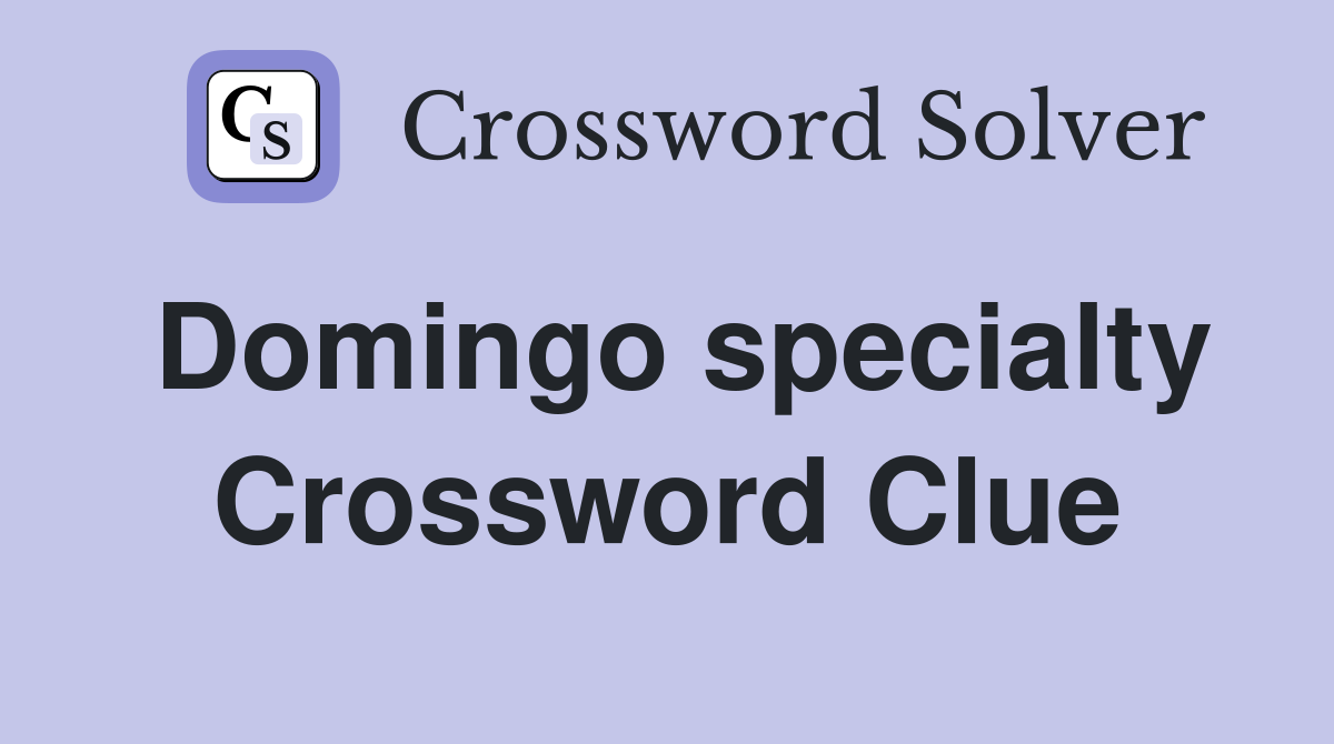 Domingo specialty Crossword Clue