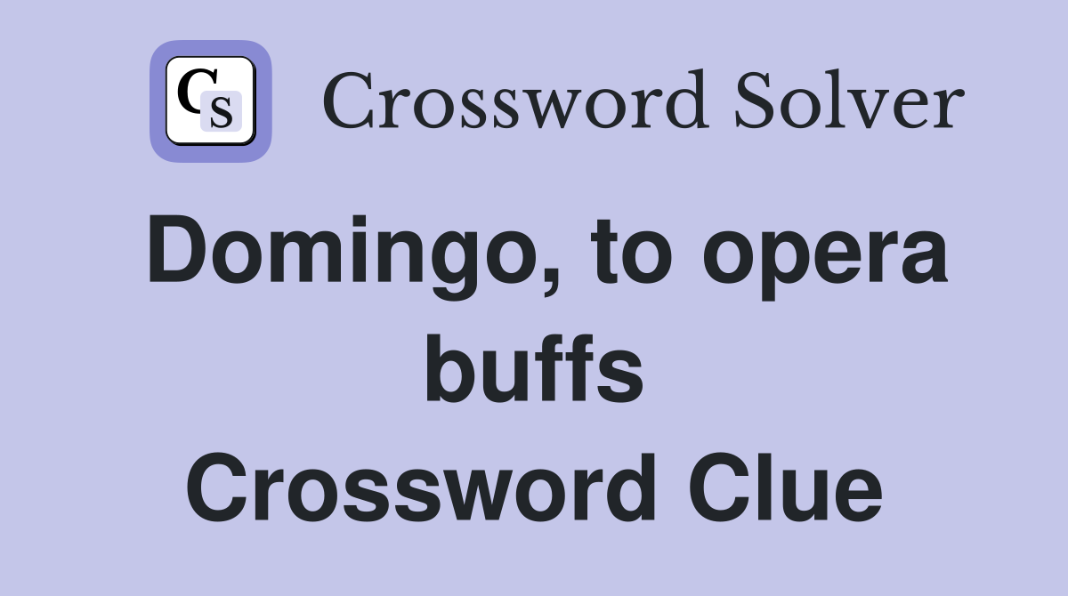 Domingo, to opera buffs Crossword Clue