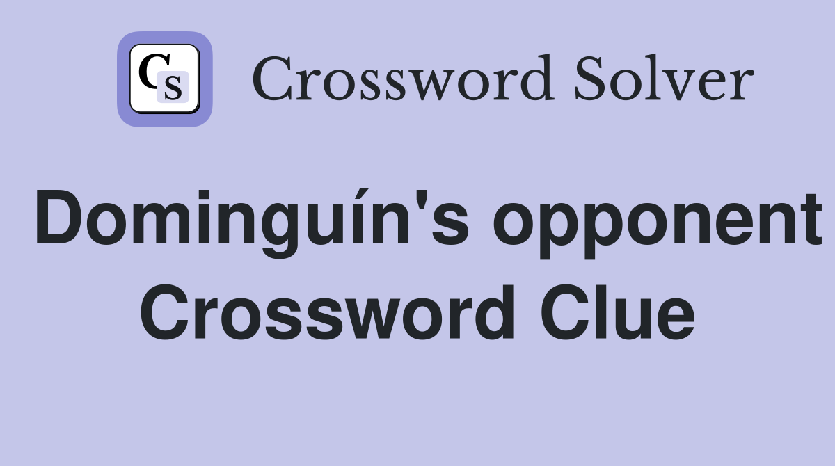 Dominguín's opponent Crossword Clue