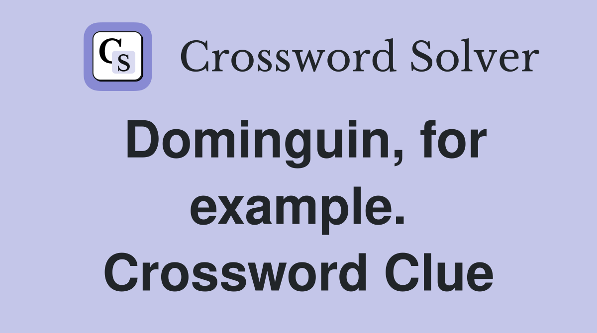 Dominguin, for example. Crossword Clue
