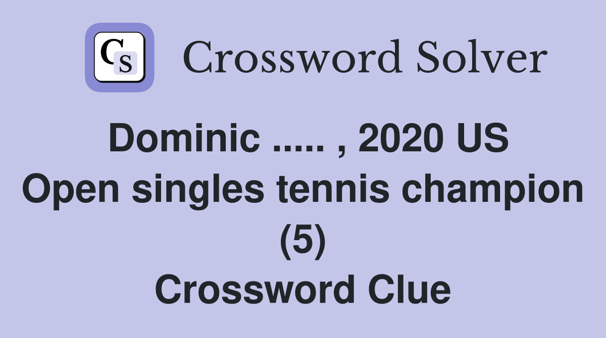 Dominic ..... , 2020 US Open singles tennis champion (5) Crossword Clue