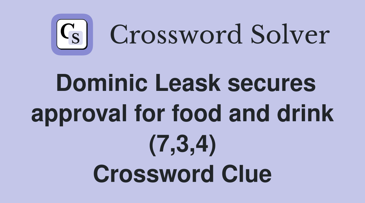 Dominic Leask secures approval for food and drink (7,3,4) Crossword Clue