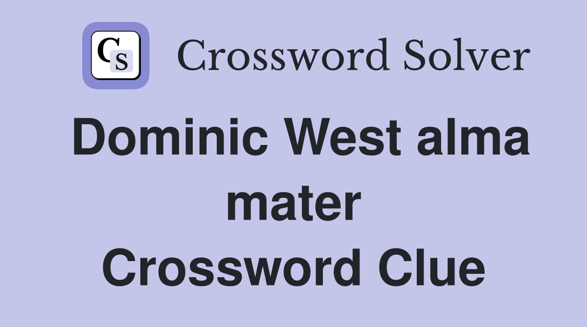 Dominic West alma mater Crossword Clue