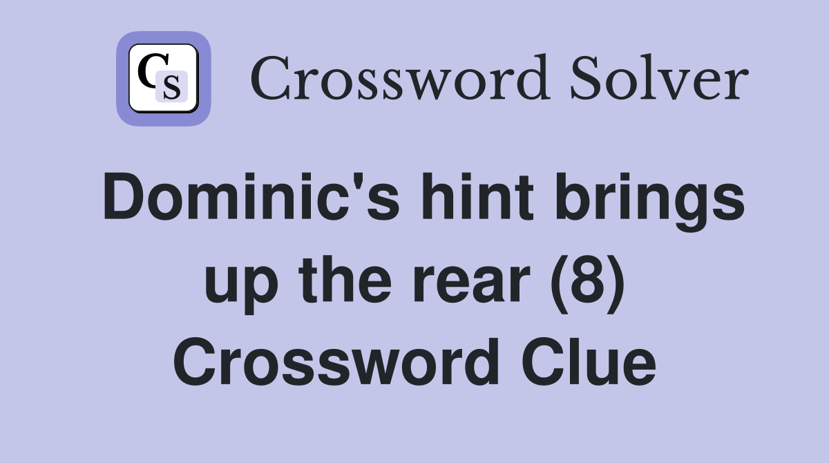 Dominic's hint brings up the rear (8) Crossword Clue