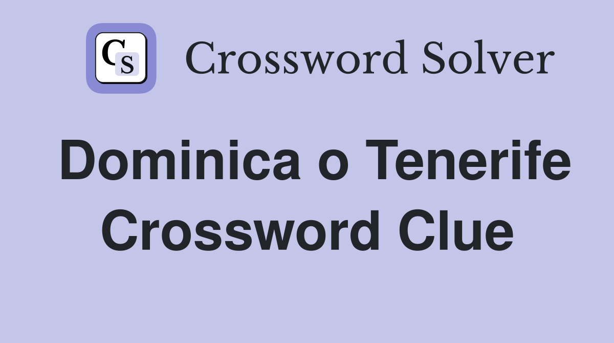 Dominica o Tenerife Crossword Clue