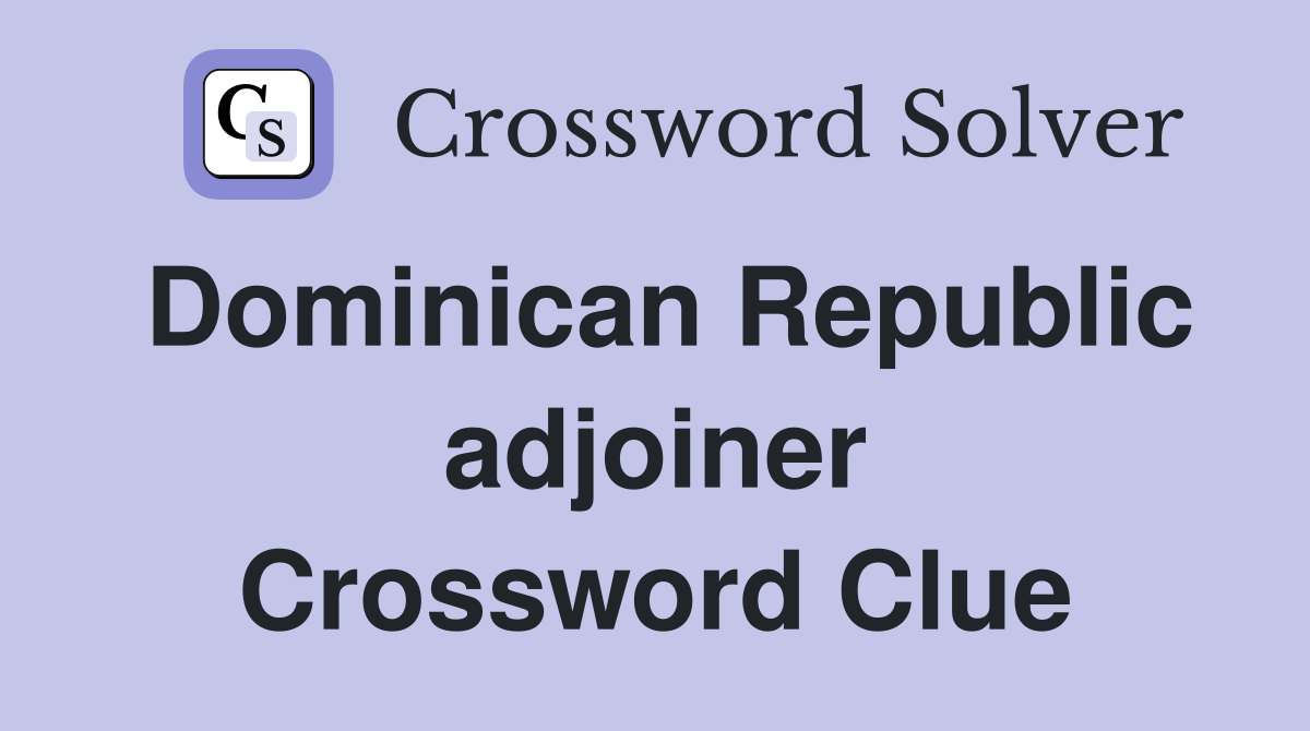 Dominican Republic adjoiner Crossword Clue