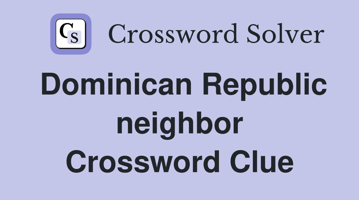 Dominican Republic neighbor Crossword Clue