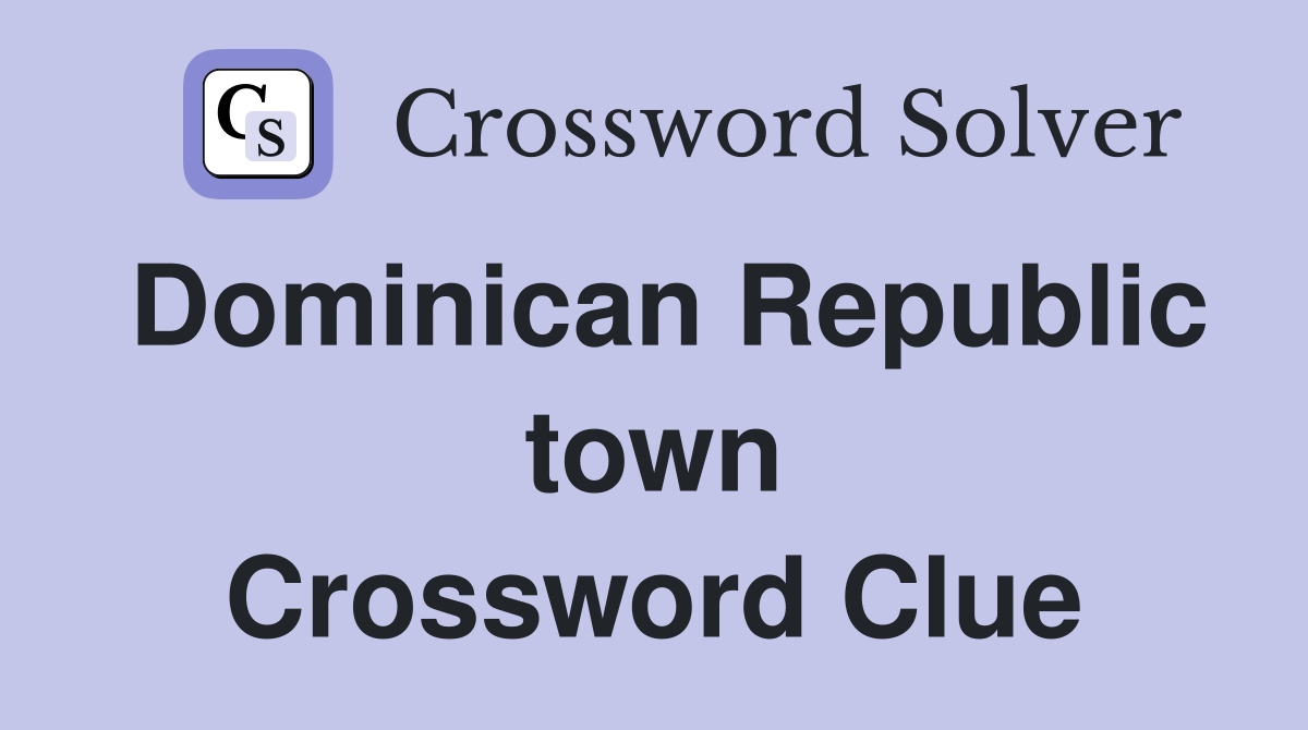 Dominican Republic town Crossword Clue