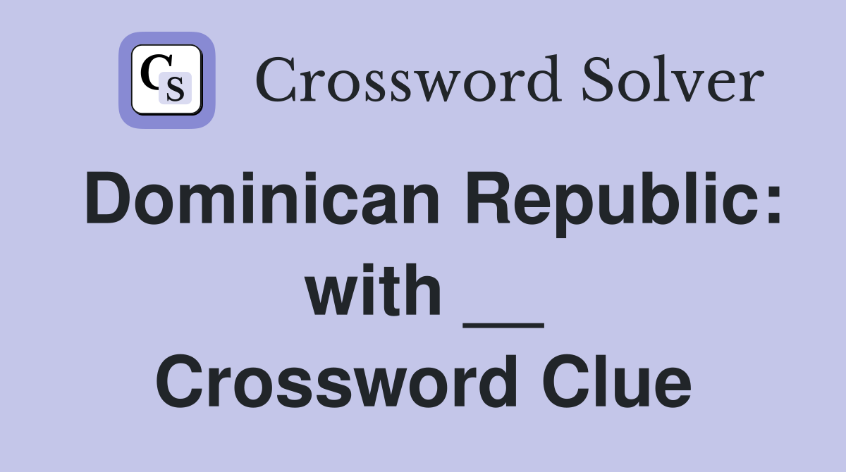 Dominican Republic: with __ Crossword Clue