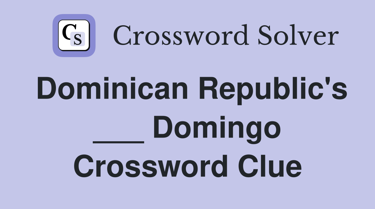 Dominican Republic's ___ Domingo Crossword Clue
