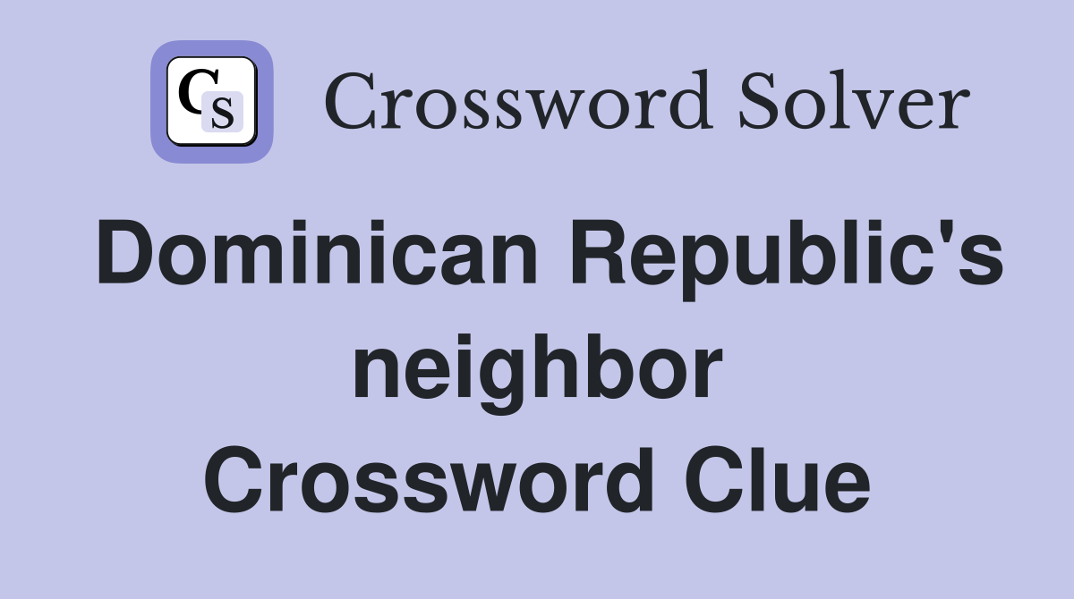 Dominican Republic's neighbor Crossword Clue