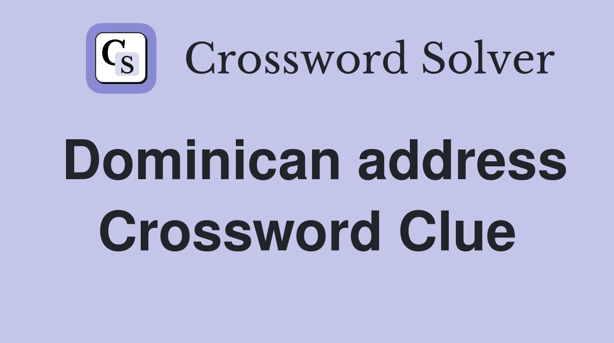 Dominican address Crossword Clue
