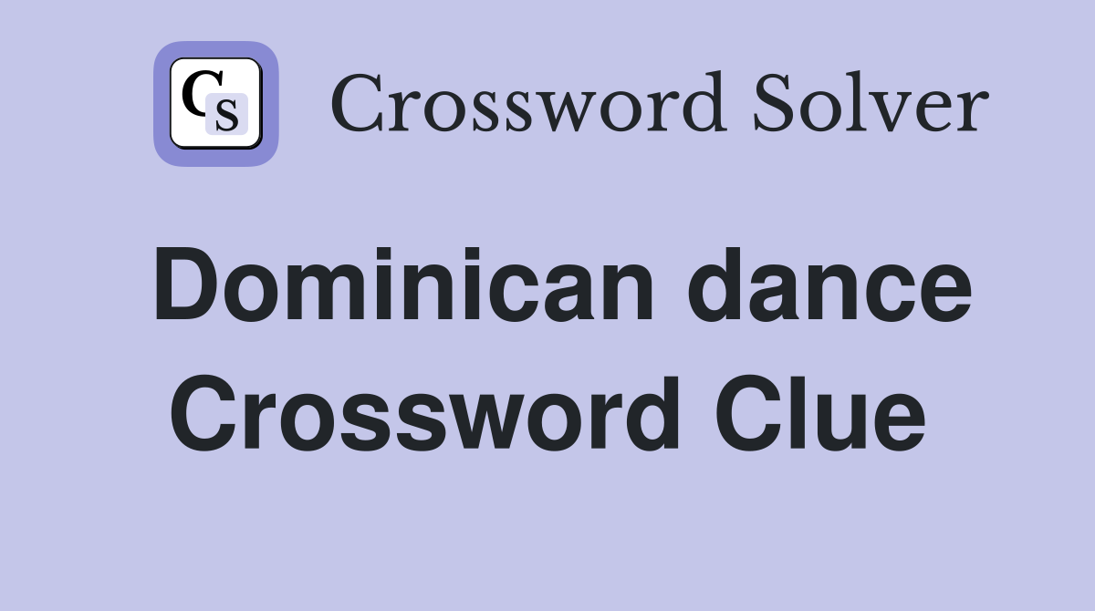 Dominican dance Crossword Clue