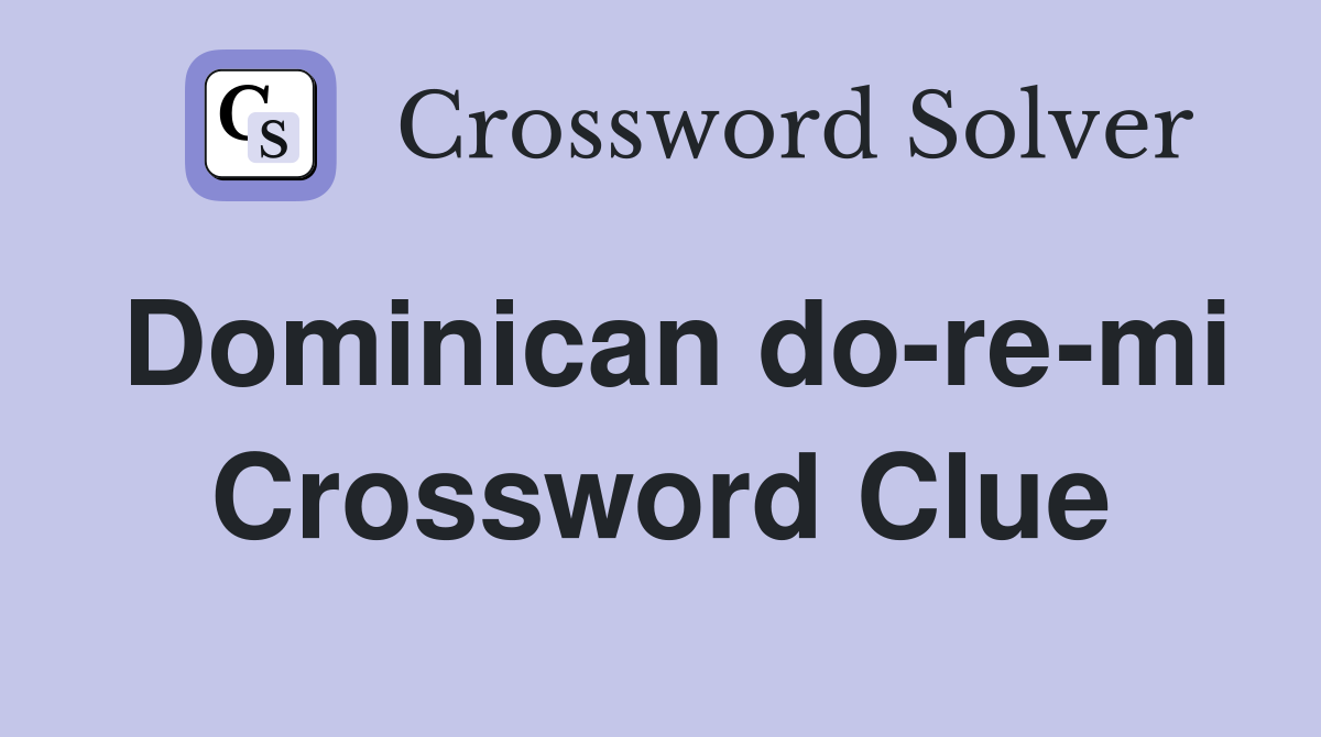 Dominican do-re-mi Crossword Clue