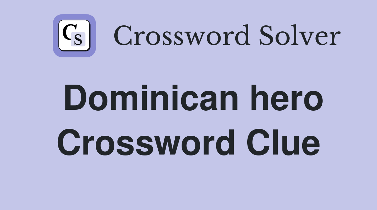 Dominican hero Crossword Clue