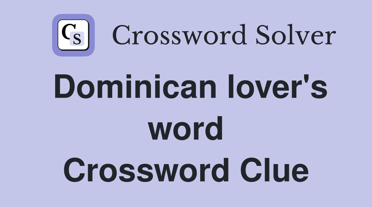 Dominican lover's word Crossword Clue
