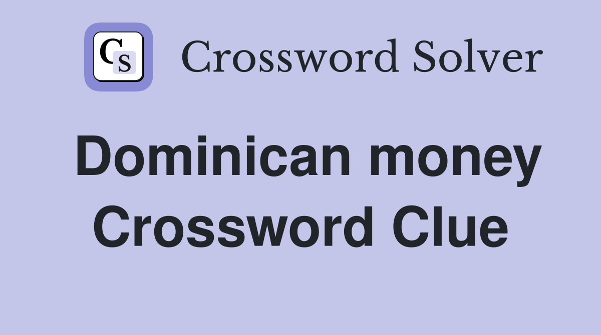 Dominican money Crossword Clue