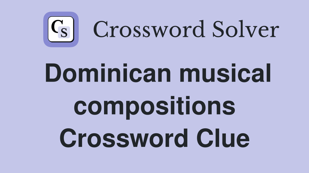Dominican musical compositions Crossword Clue