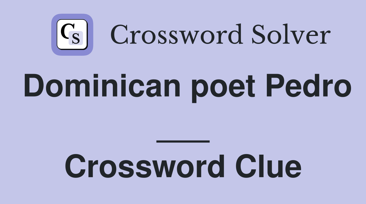 Dominican poet Pedro ___ Crossword Clue