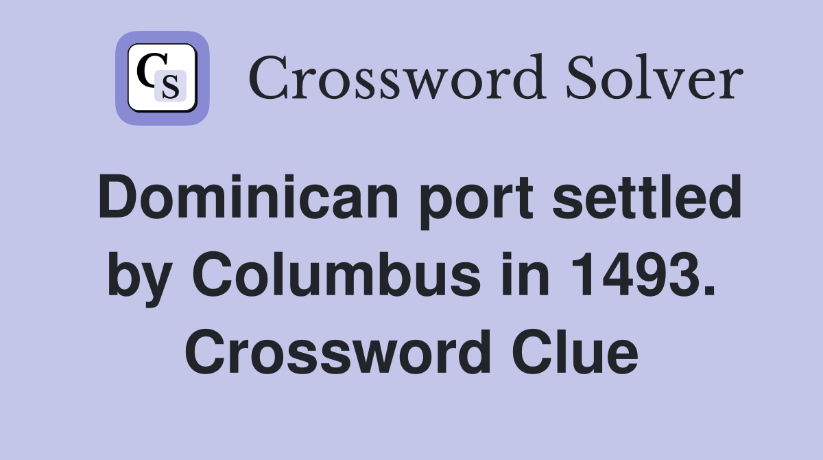 Dominican port settled by Columbus in 1493. Crossword Clue