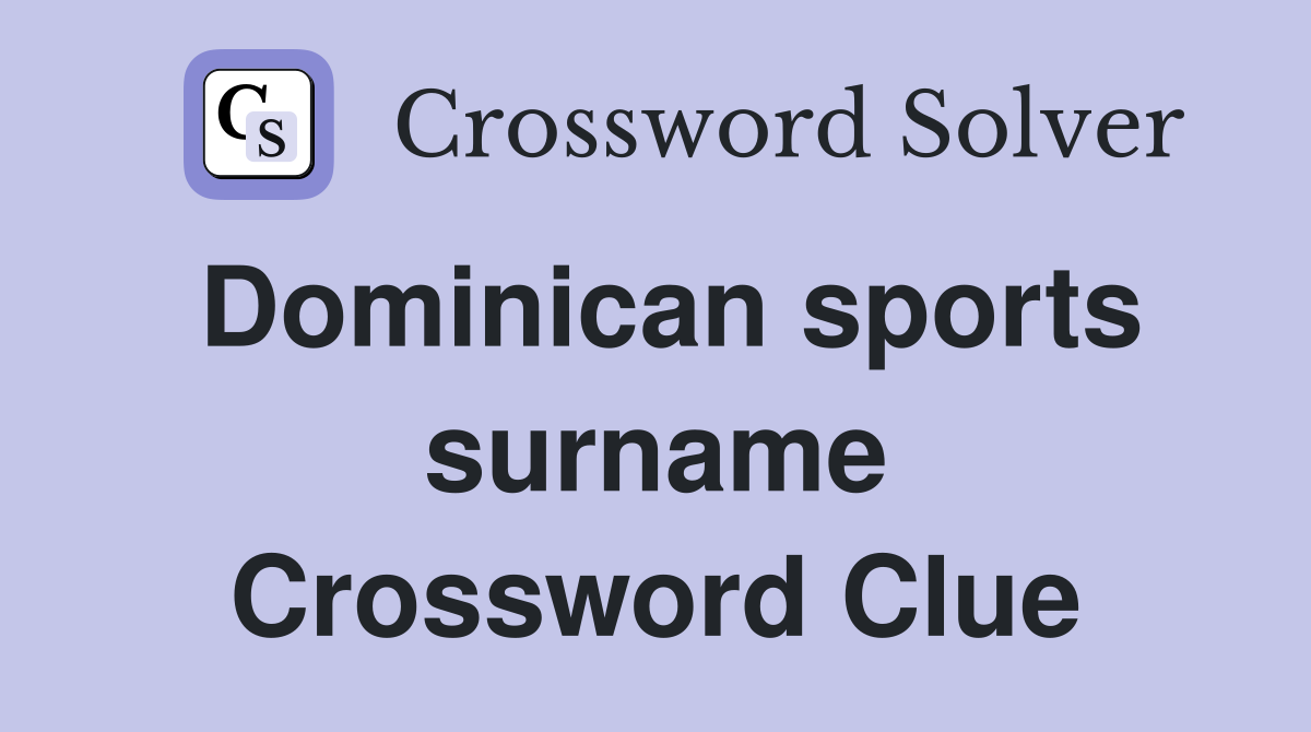 Dominican sports surname Crossword Clue