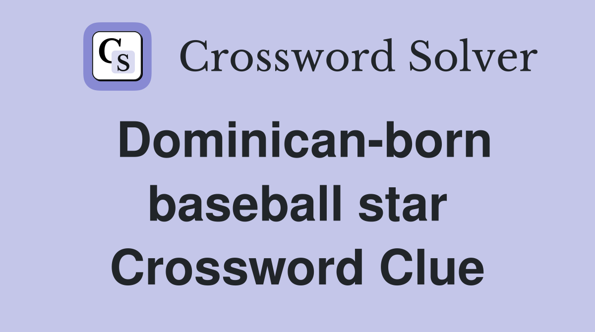 Dominican-born baseball star Crossword Clue