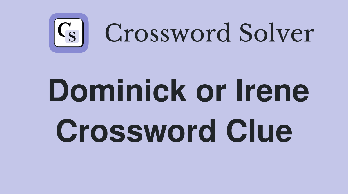 Dominick or Irene Crossword Clue