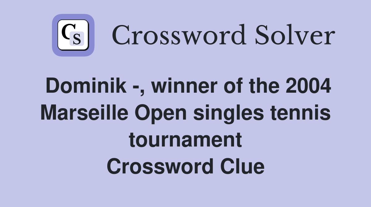 Dominik -, winner of the 2004 Marseille Open singles tennis tournament Crossword Clue