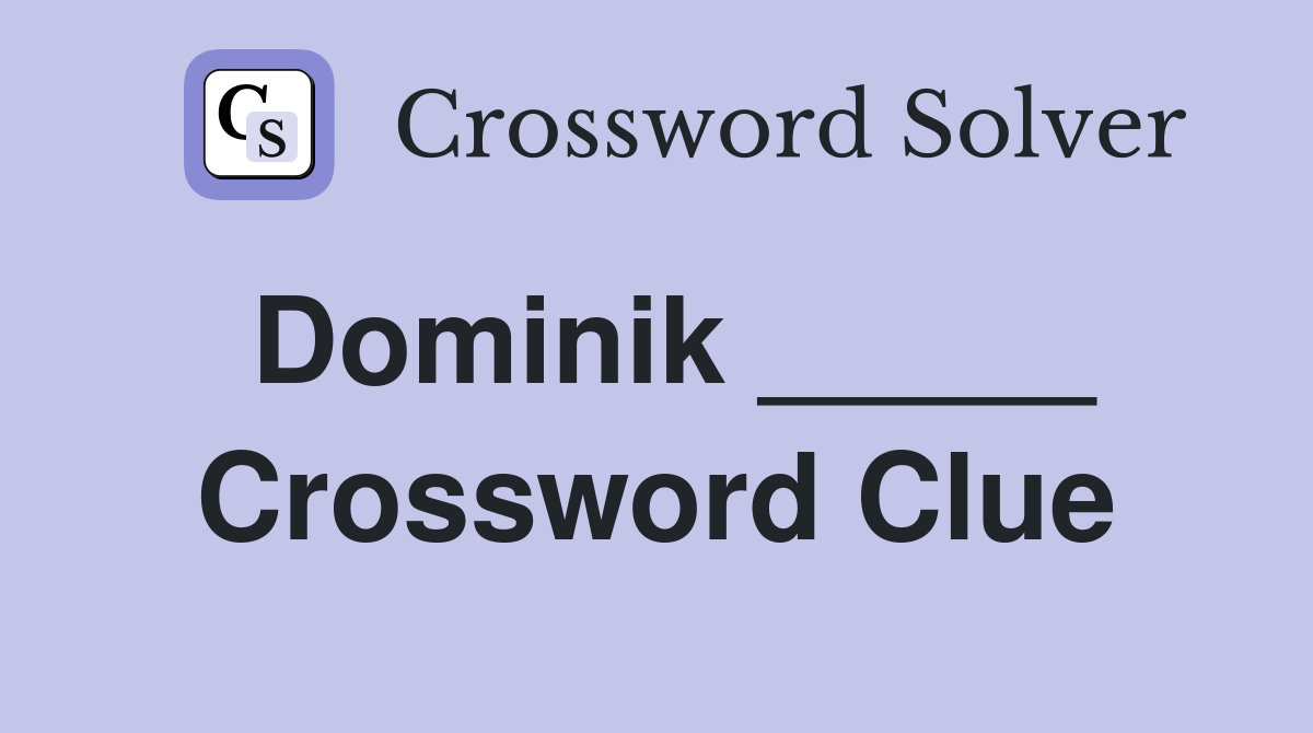 Dominik _____ Crossword Clue