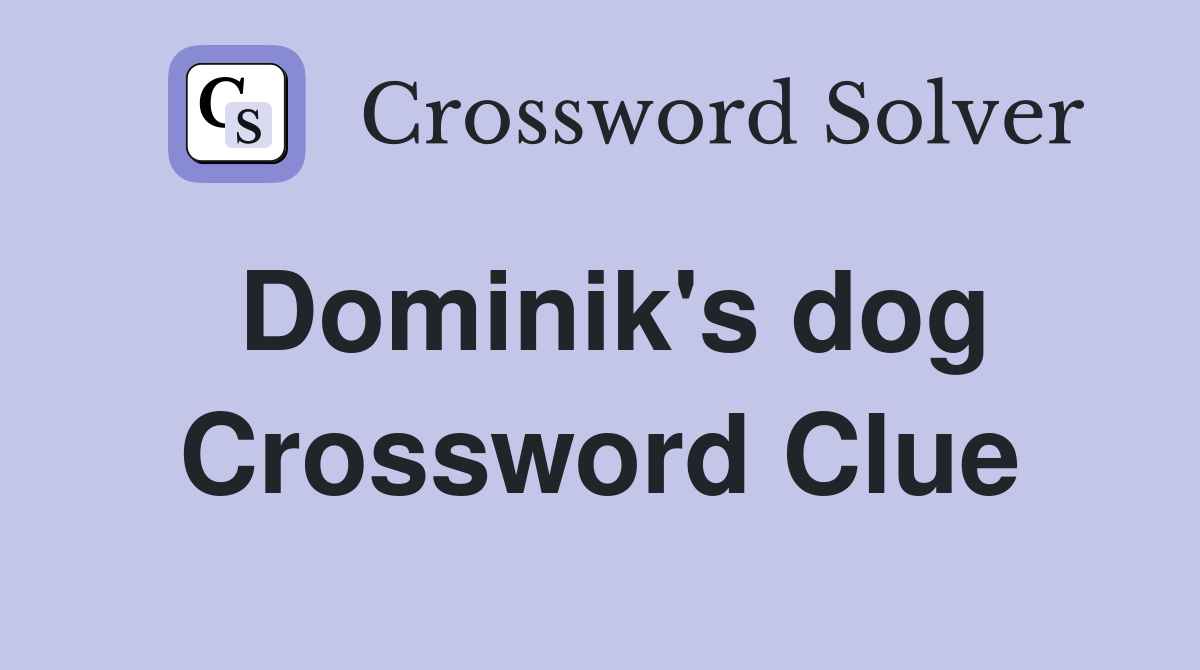 Dominik's dog Crossword Clue