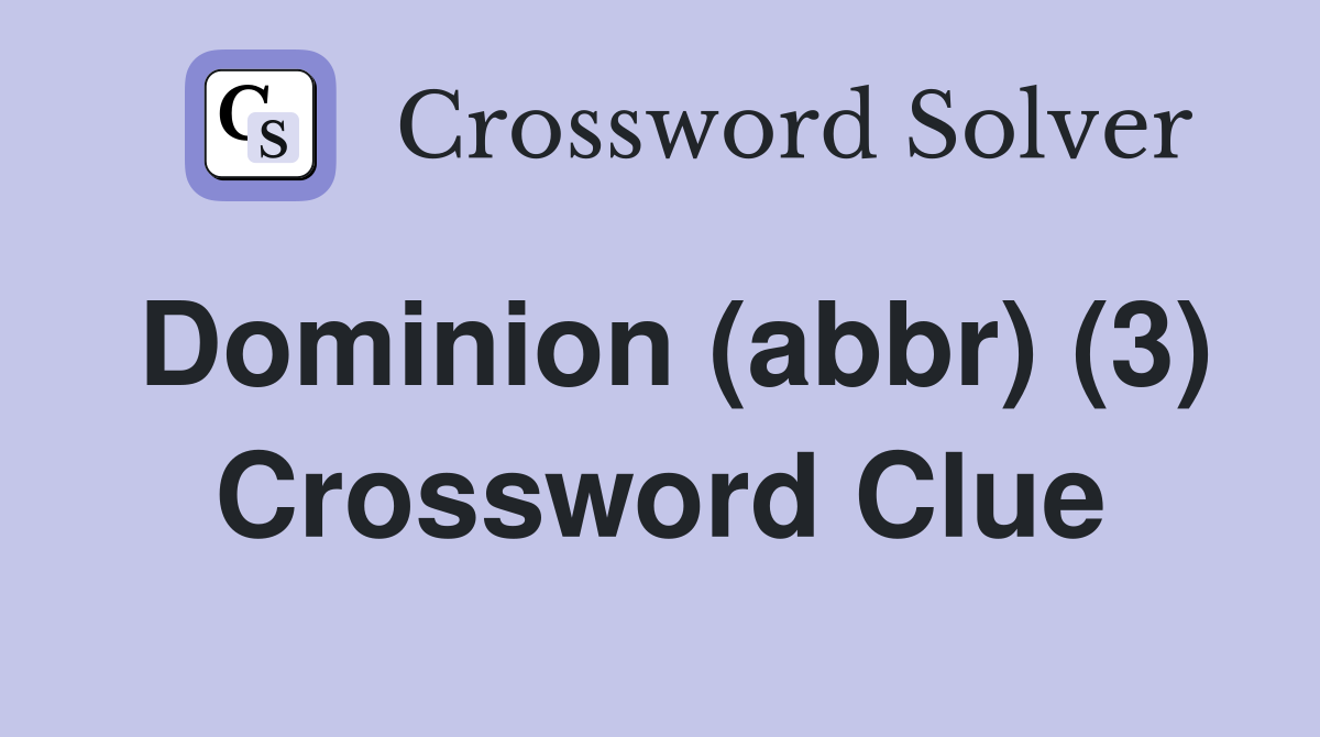 Dominion (abbr) (3) Crossword Clue