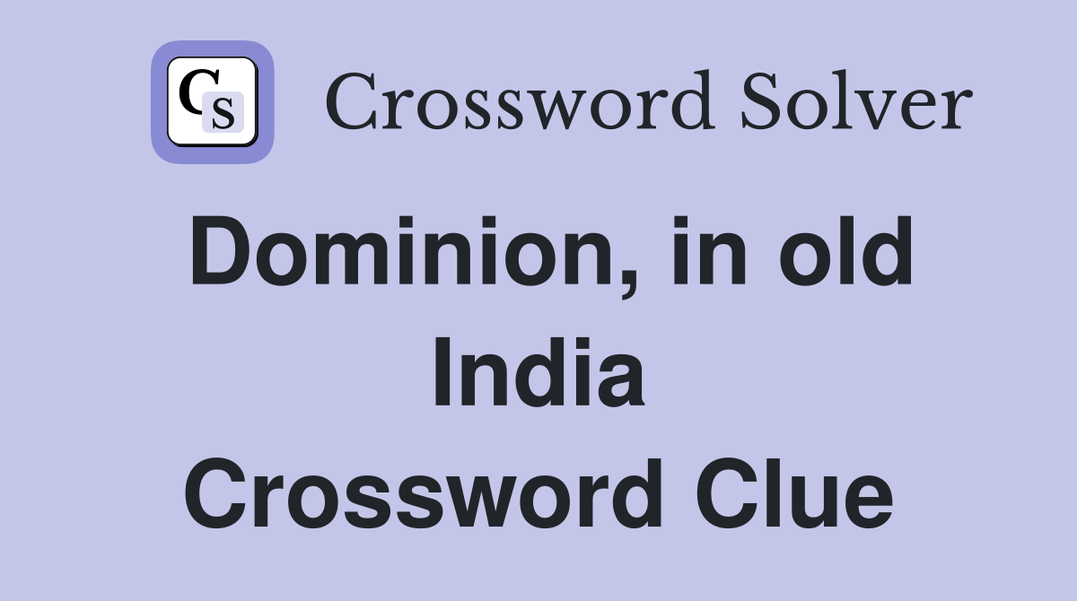 Dominion, in old India Crossword Clue
